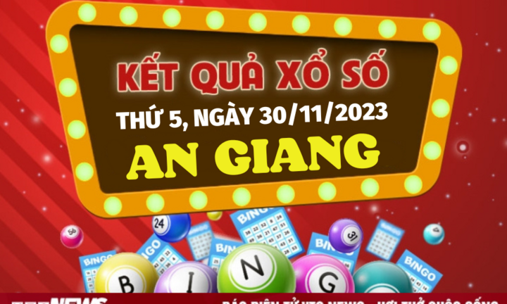 XSAG 30/11 - Kết quả xổ số An Giang hôm nay 30/11/2023 
