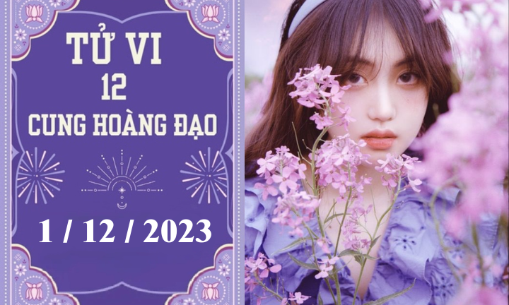 Tử vi vui 12 cung hoàng đạo ngày 1/12: Xử Nữ nhàm chán, Cự Giải nóng vội