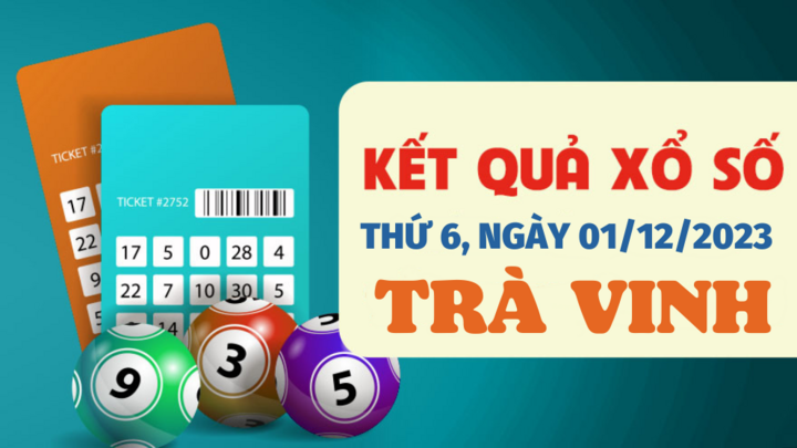 Kết quả xổ số Trà Vinh hôm nay 1/12 - XSTV 1/12/2023