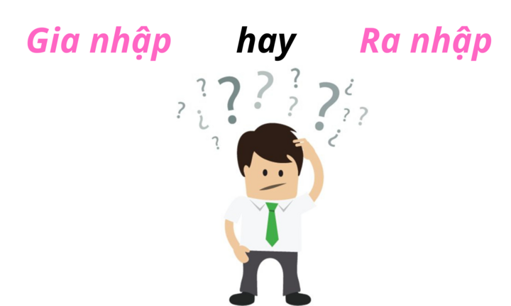 'Gia nhập' hay 'Ra nhập' mới đúng?