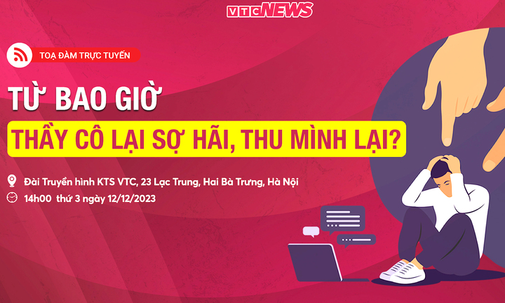 Tọa đàm trực tuyến: Từ bao giờ thầy cô lại sợ hãi, thu mình lại?