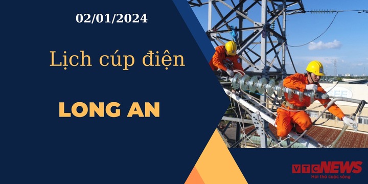 Lịch cúp điện hôm nay ngày 02/01/2024 tại Long An