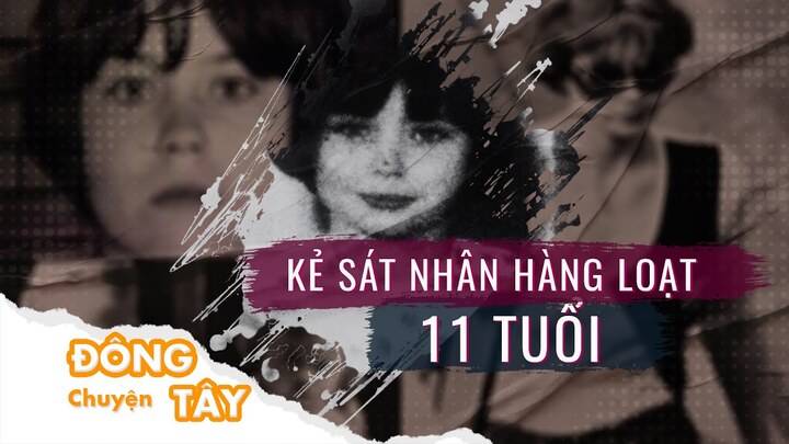 Kẻ sát nhân mang gương mặt trẻ thơ với thủ đoạn dã man