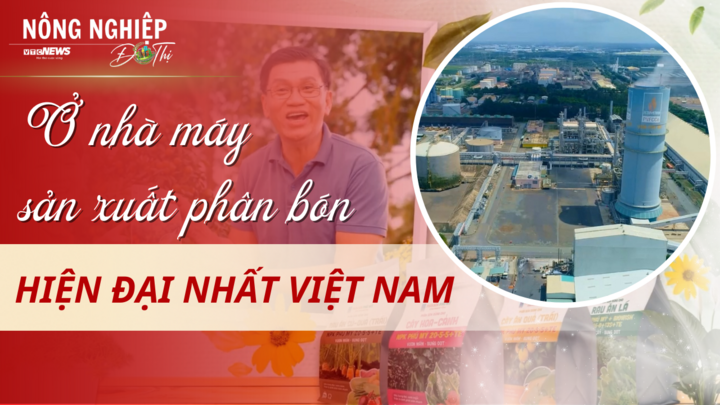 Nông nghiệp đô thị: Trải nghiệm ở nhà máy sản xuất phân bón lớn nhất Việt Nam