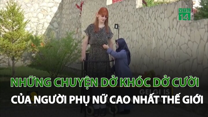 Chuyện dở khóc dở cười của người phụ nữ cao nhất thế giới