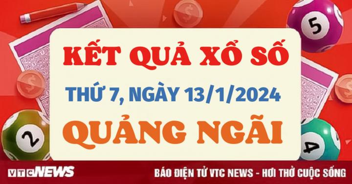 Kết quả xổ số Quảng Ngãi hôm nay 13/1 - XSQNG 13/1/2024