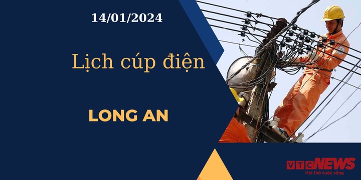 Lịch cúp điện hôm nay tại Long An ngày 14/01/2024