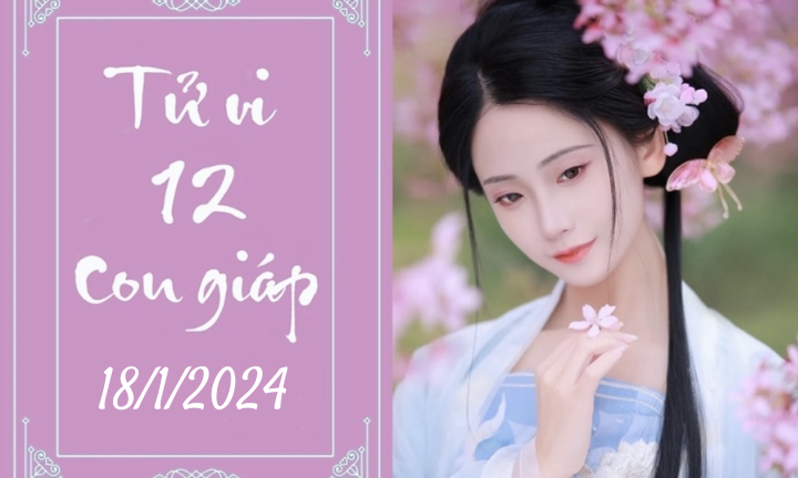 Tử vi vui 12 con giáp hôm nay ngày 18/1/2024: Dần trân trọng, Mão tích cực
