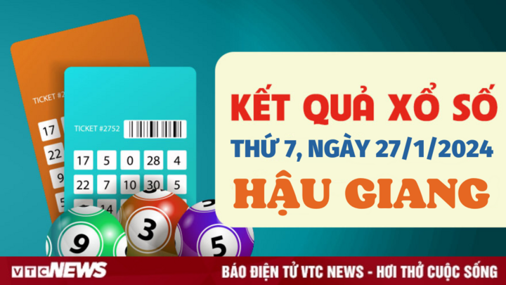 Kết quả xổ số Hậu Giang hôm nay 27/1 - XSHG 27/1/2024