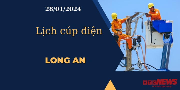 Lịch cúp điện hôm nay tại Long An ngày 28/01/2024