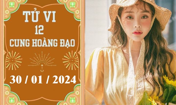 Tử vi vui 12 cung hoàng đạo ngày 30/1: Bạch Dương chậm trễ, Ma Kết khó khăn