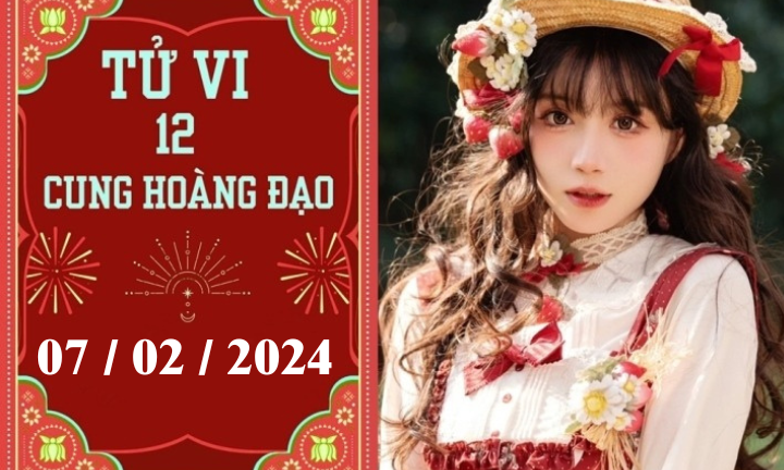 Tử vi vui 12 cung hoàng đạo ngày 7/2: Song Ngư ổn định, Kim Ngưu chậm trễ 