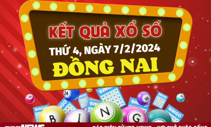 Kết quả xổ số Đồng Nai hôm nay 7/2 - XSDN 7/2/2024