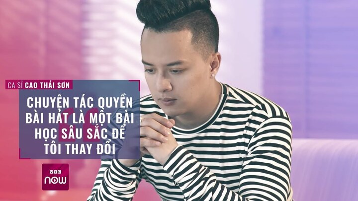 Ca sĩ Cao Thái Sơn: Chuyện tác quyền là bài học sâu sắc để tôi thay đổi