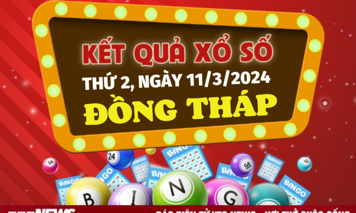 XSDT 11/3 - Kết quả xổ số Đồng Tháp hôm nay 11/3/2024 - KQXSDT ngày 11 tháng 3