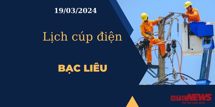 Lịch cúp điện hôm nay tại Bạc Liêu ngày 19/03/2024