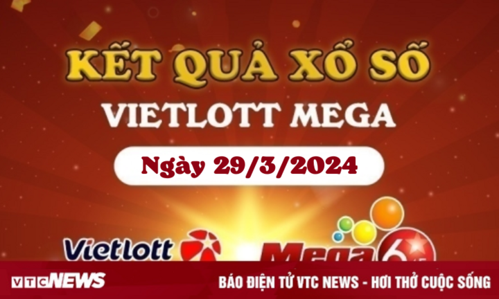 Vietlott 29/3 - Kết quả xổ số Vietlott ngày 29/3/2024 - Vietlott Mega 6/45 29/3