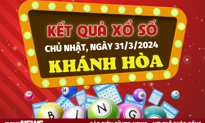 XSKH 31/3 - Kết quả xổ số Khánh Hòa hôm nay 31/3/2024 - KQXSKH 31/3
