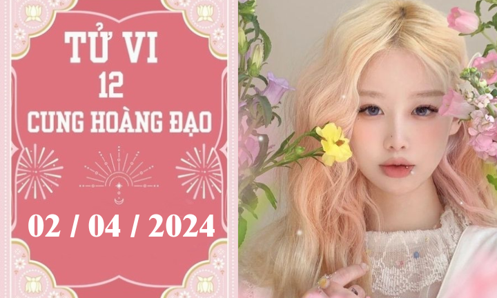 Tử vi vui 12 cung hoàng đạo ngày 2/4: Nhân Mã ổn định, Song Ngư chậm trễ 