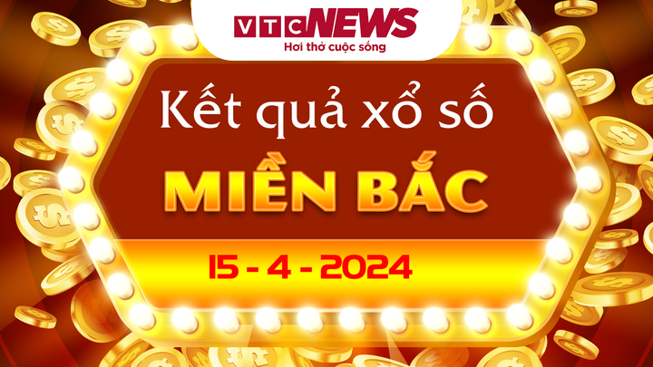 XSMB 15/4 - Kết quả xổ số miền Bắc hôm nay 15/4/2024 - KQXSMB 15/4