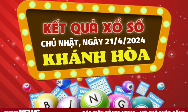 XSKH 21/4 - Kết quả xổ số Khánh Hòa hôm nay 21/4/2024 - KQXSKH 21/4