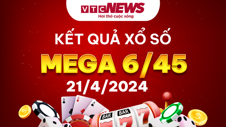 Vietlott 21/4 - Kết quả xổ số Vietlott ngày 21/4/2024 - Vietlott Mega 6/45 21/4 