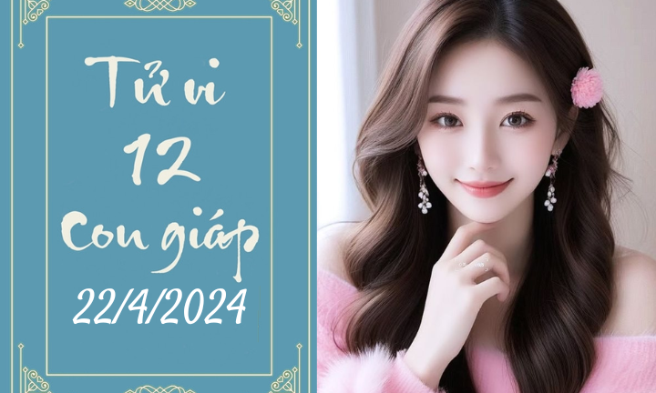 Tử vi vui 12 con giáp hôm nay ngày 22/4/2024: Tuất kỉ luật, Dần hài hòa