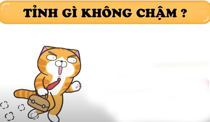 Câu đố mẹo 5 giây: Tỉnh gì không chậm?