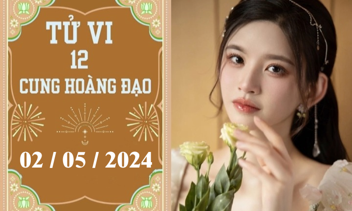 Tử vi vui 12 cung hoàng đạo ngày 2/5: Sư Tử bất lợi, Xử Nữ tiêu cực 