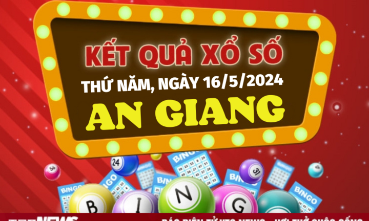 XSAG 16/5 - Kết quả xổ số An Giang hôm nay 16/5/2024 - KQXSAG 16/5