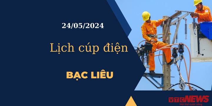 Lịch cúp điện hôm nay tại Bạc Liêu ngày 24/05/2024