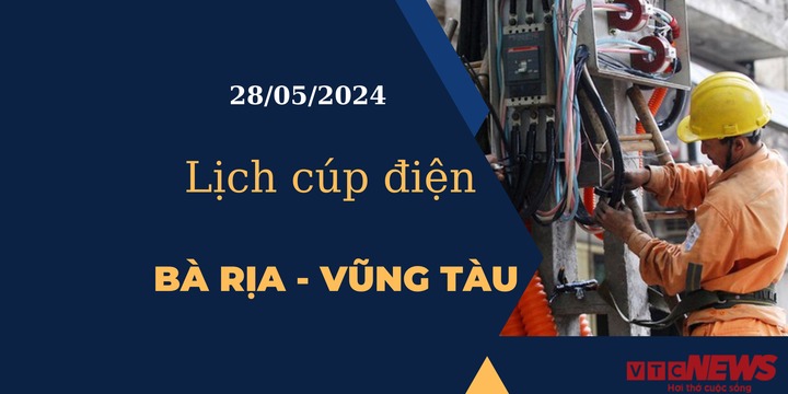 Lịch cúp điện hôm nay tại Bà Rịa - Vũng Tàu ngày 28/05/2024