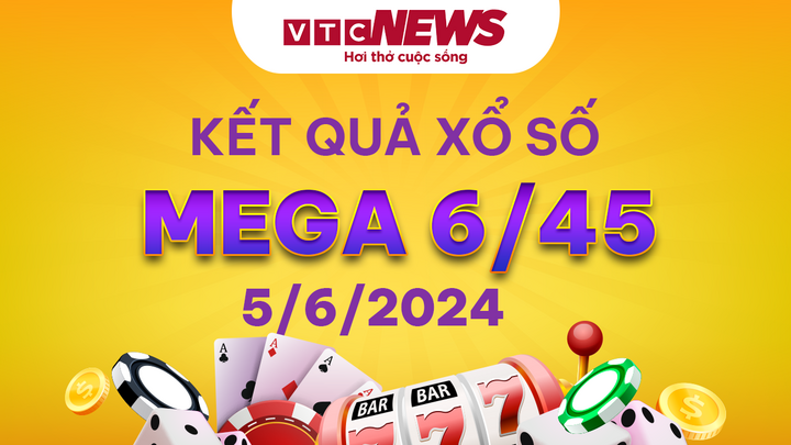 Vietlott 5/6 - Kết quả xổ số Vietlott hôm nay 5/6/2024 - Xổ số Mega 6/45 5/6