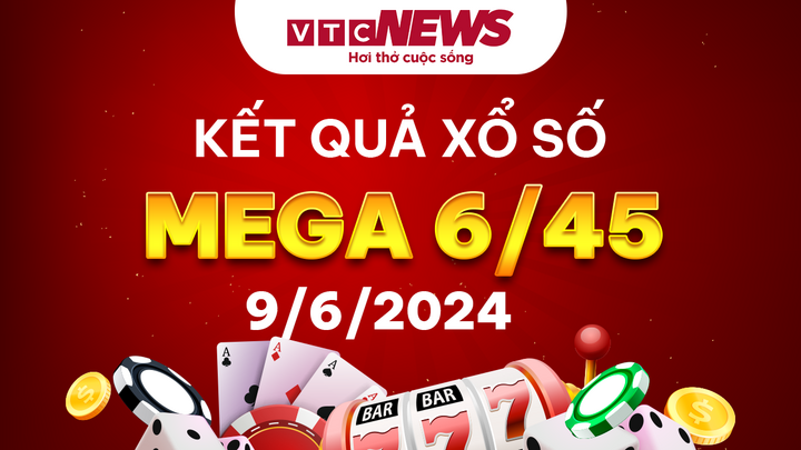 Vietlott 9/6 - Kết quả xổ số Vietlott hôm nay 9/6/2024 - Xổ số Mega 6/45 9/6