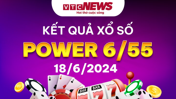 Vietlott 18/6 - Kết quả xổ số Vietlott hôm nay 18/6/2024 - Xổ số Power 6/55 18/6
