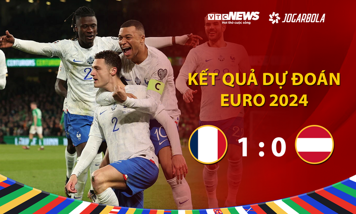 Kết quả Dự đoán EURO 2024 nhận quà VTC News: Pháp - Áo 