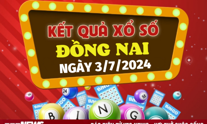XSDN 3/7 - Kết quả xổ số Đồng Nai hôm nay 3/7/2024 - XSDN thứ Tư