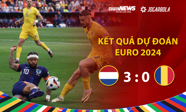 Kết quả Dự đoán EURO 2024 nhận quà VTC News: Romania vs Hà Lan