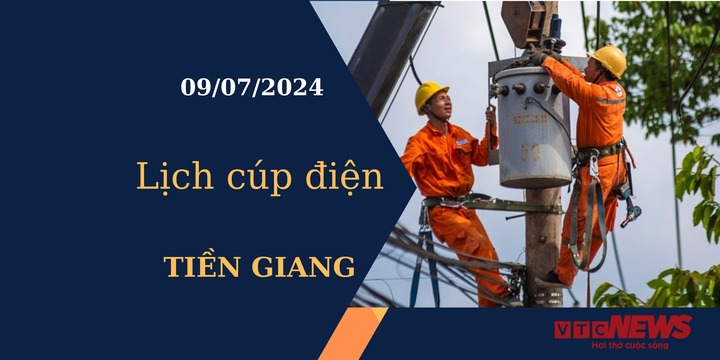 Lịch cúp điện hôm nay tại Tiền Giang ngày 09/07/2024
