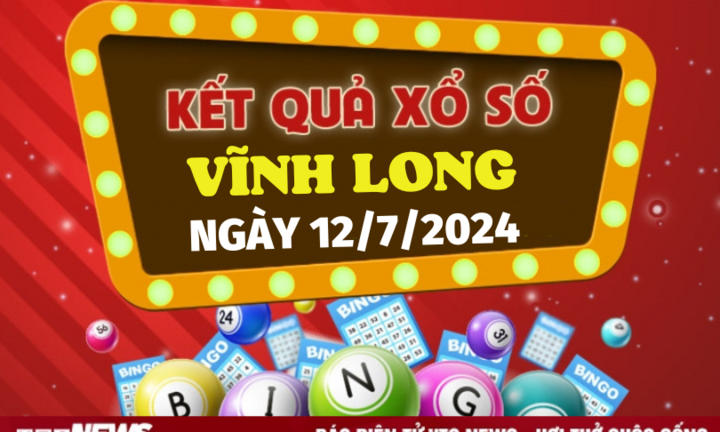 XSVL 12/7 - Kết quả xổ số Vĩnh Long hôm nay 12/7/2024 - XSVL thứ Sáu