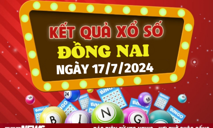 XSDN 17/7 - Kết quả xổ số Đồng Nai hôm nay 17/7/2024 - XSDN thứ Tư