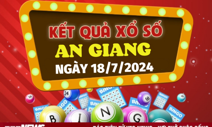 XSAG 18/7 - Kết quả xổ số An Giang hôm nay 18/7/2024 - XSAG thứ Năm