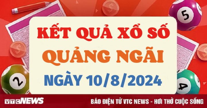 XSQNG 10/8 - Kết quả xổ số Quảng Ngãi hôm nay 10/8/2024 - XSQNG thứ Bảy