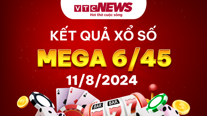 Vietlott 11/8 - Kết quả xổ số Vietlott hôm nay 11/8/2024 - Xổ số Mega 6/45 11/8