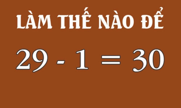 Làm thế nào để 29 - 1 = 30?