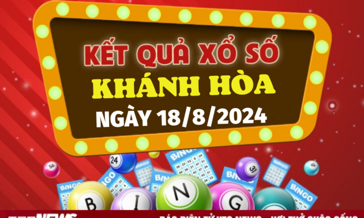XSKH 18/8 - Kết quả xổ số Khánh Hòa hôm nay 18/8/2024 - XSKH Chủ nhật