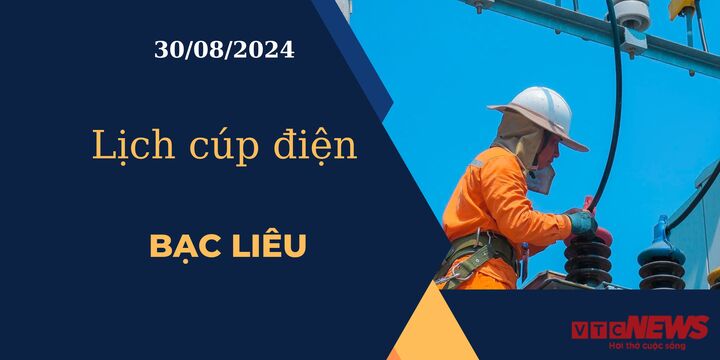 Lịch cúp điện hôm nay ngày 30/08/2024 tại Bạc Liêu