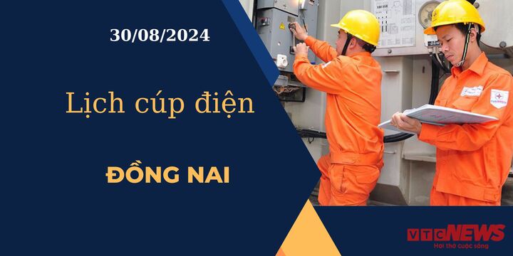 Lịch cúp điện hôm nay ngày 30/08/2024 tại Đồng Nai