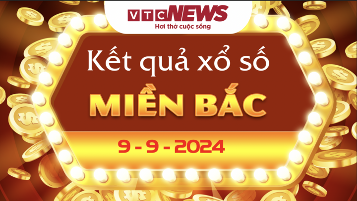 XSMB 9/9 - Trực tiếp kết quả xổ số miền Bắc hôm nay 9/9/2024 - XSMB thứ Hai