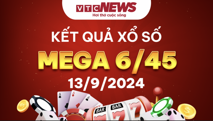 Vietlott 13/9 - Kết quả xổ số Vietlott hôm nay 13/9/2024 - Xổ số Mega 6/45 13/9